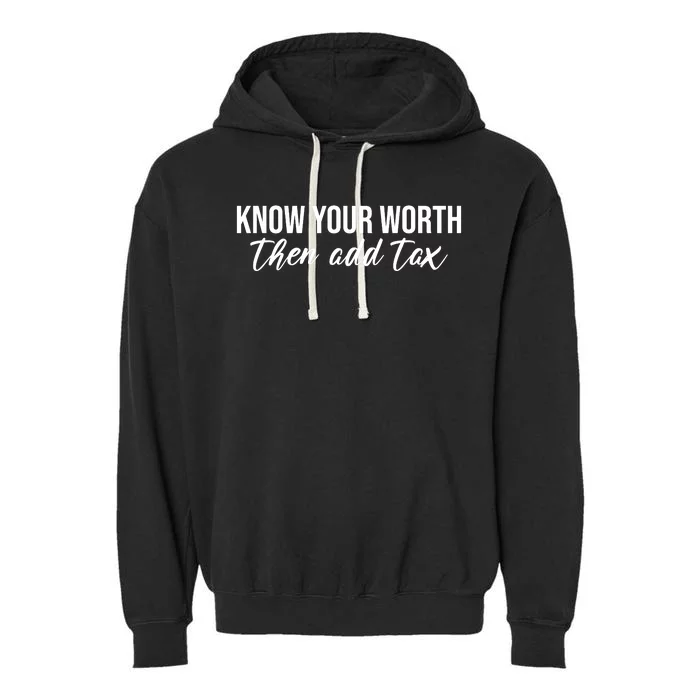 Know Your Worh Then Add Tax Funny Garment-Dyed Fleece Hoodie