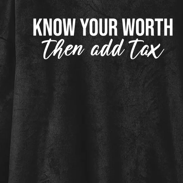 Know Your Worh Then Add Tax Funny Hooded Wearable Blanket