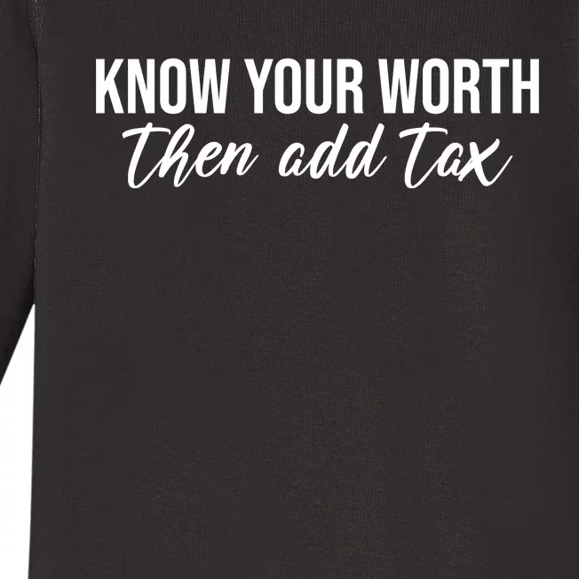 Know Your Worh Then Add Tax Funny Baby Long Sleeve Bodysuit