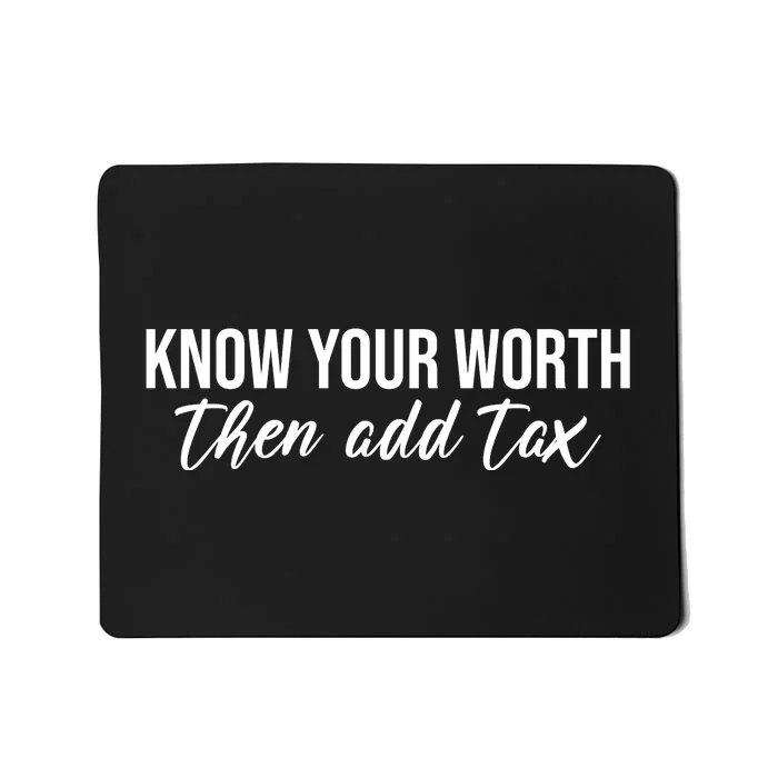 Know Your Worh Then Add Tax Funny Mousepad