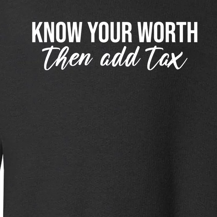 Know Your Worh Then Add Tax Funny Toddler Sweatshirt