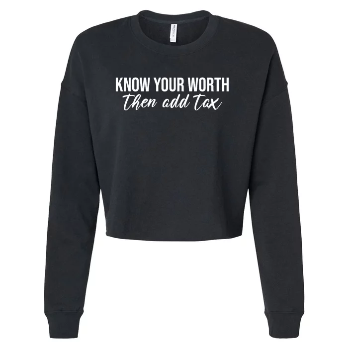 Know Your Worh Then Add Tax Funny Cropped Pullover Crew