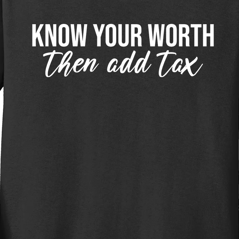 Know Your Worh Then Add Tax Funny Kids Long Sleeve Shirt