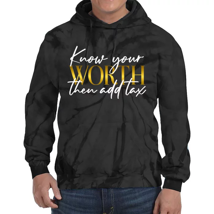 Know Your Worth Then Add Tax Funny Inspiration Positive Tie Dye Hoodie