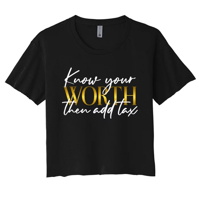 Know Your Worth Then Add Tax Funny Inspiration Positive Women's Crop Top Tee