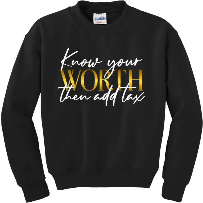 Know Your Worth Then Add Tax Funny Inspiration Positive Kids Sweatshirt