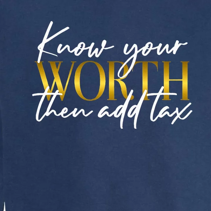 Know Your Worth Then Add Tax Funny Inspiration Positive Garment-Dyed Sweatshirt