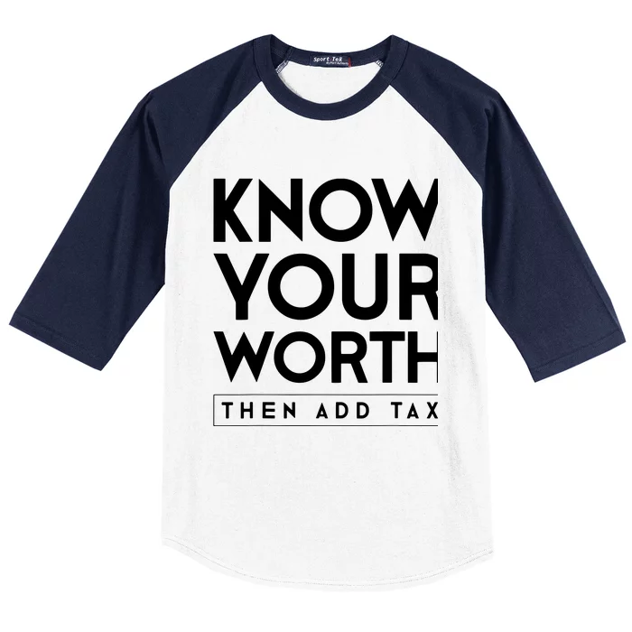 Know Your Worth Then Add Tax Baseball Sleeve Shirt