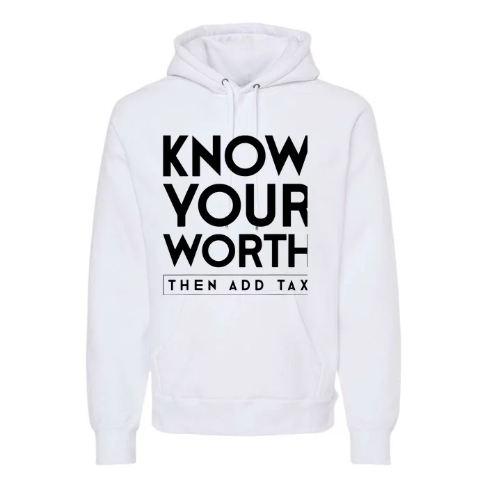 Know Your Worth Then Add Tax Premium Hoodie