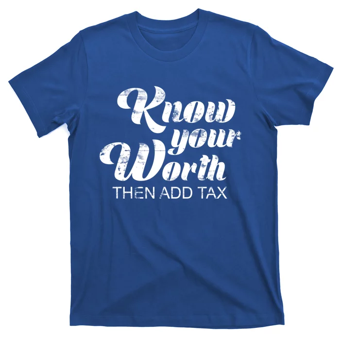 Know Your Worth Then Add Tax Gift T-Shirt