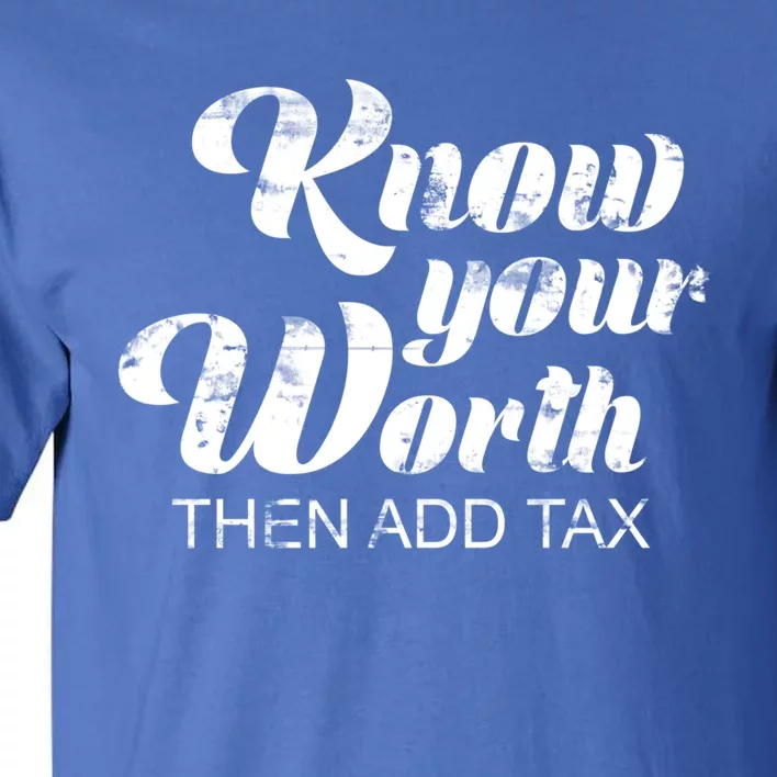 Know Your Worth Then Add Tax Gift Tall T-Shirt