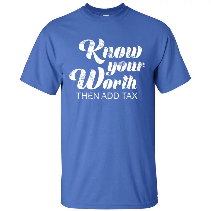 Know Your Worth Then Add Tax Gift Tall T-Shirt