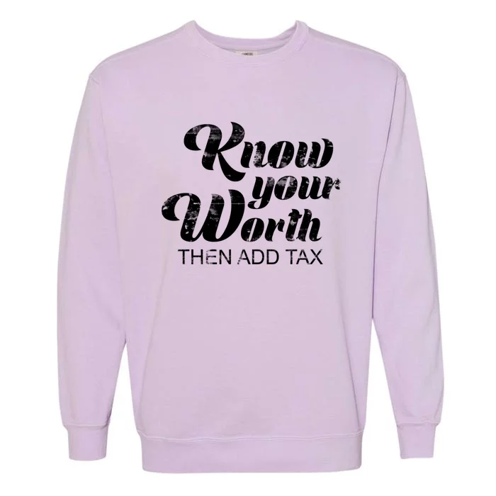 Know Your Worth Then Add Tax Gift Garment-Dyed Sweatshirt