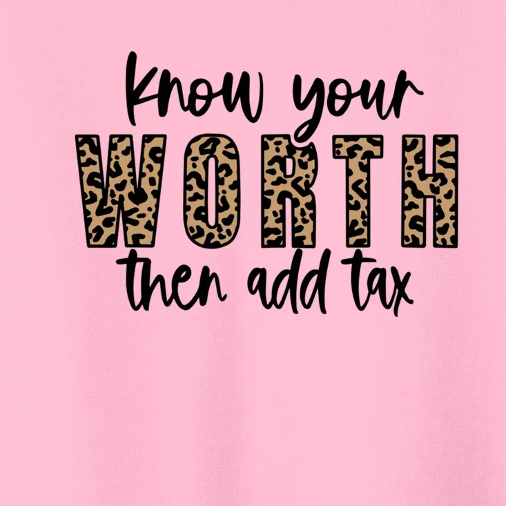 Know Your Worth Then Add Tax Sfunny Giftlove Motivational Moms Meaningful Gift Toddler T-Shirt