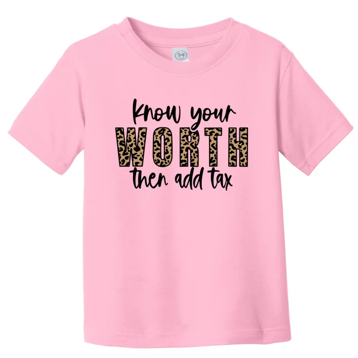 Know Your Worth Then Add Tax Sfunny Giftlove Motivational Moms Meaningful Gift Toddler T-Shirt