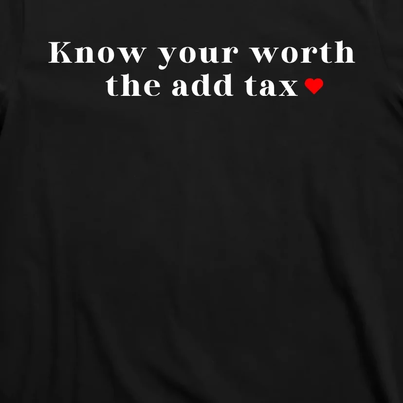 Know Your Worth The Add Tax T-Shirt