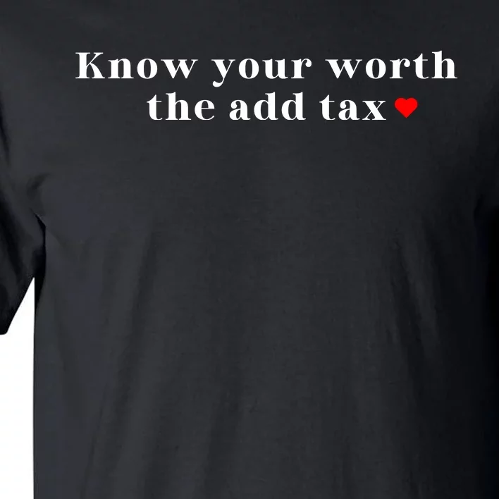 Know Your Worth The Add Tax Tall T-Shirt