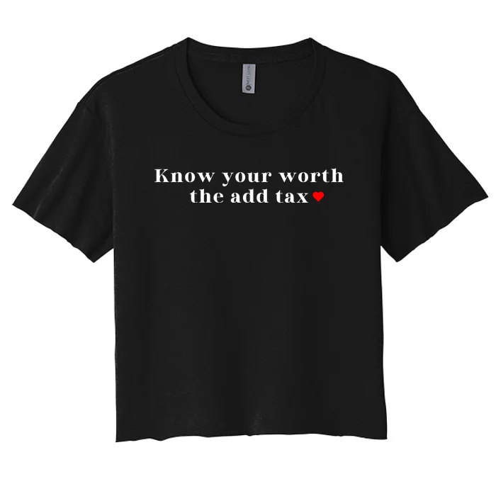 Know Your Worth The Add Tax Women's Crop Top Tee