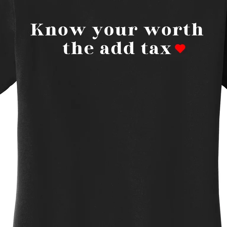 Know Your Worth The Add Tax Women's T-Shirt