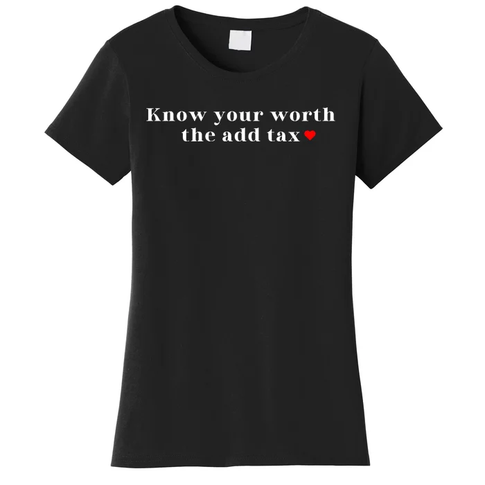 Know Your Worth The Add Tax Women's T-Shirt