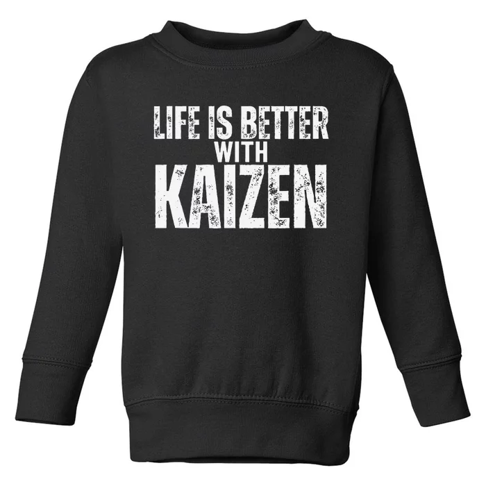 Kai Zen Life Is Better With Kaizen Toddler Sweatshirt