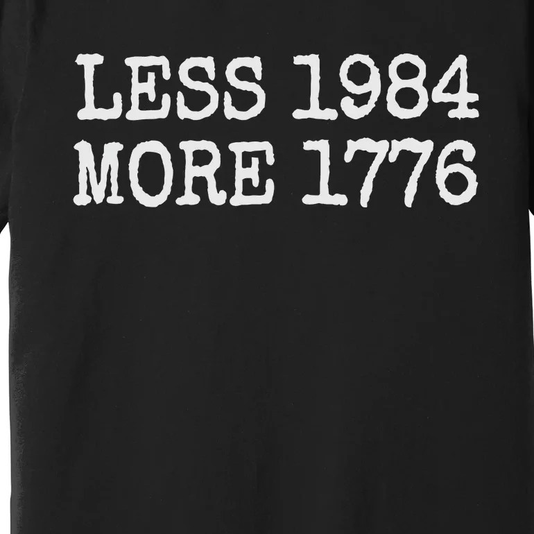 Less 1984 More 1776 Freedom Usa Save America Constitution Premium T-Shirt