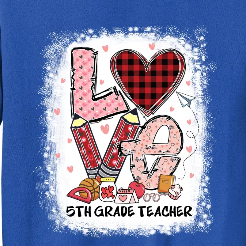 Love 5th Grade Teacher Happy Valentines Day Gift Tall Sweatshirt