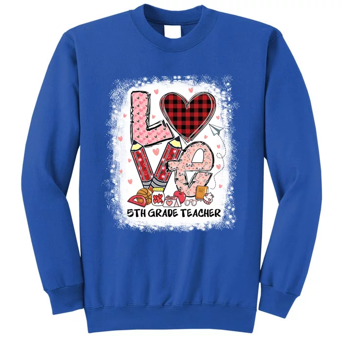 Love 5th Grade Teacher Happy Valentines Day Gift Tall Sweatshirt