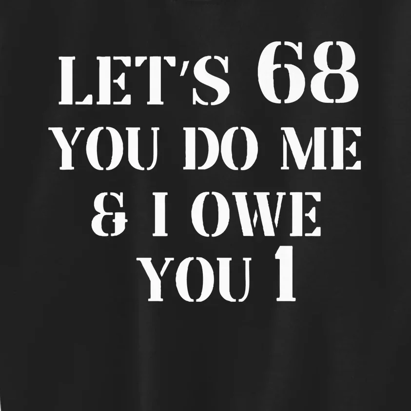 Lets 68 Ill owe you one Kids Sweatshirt