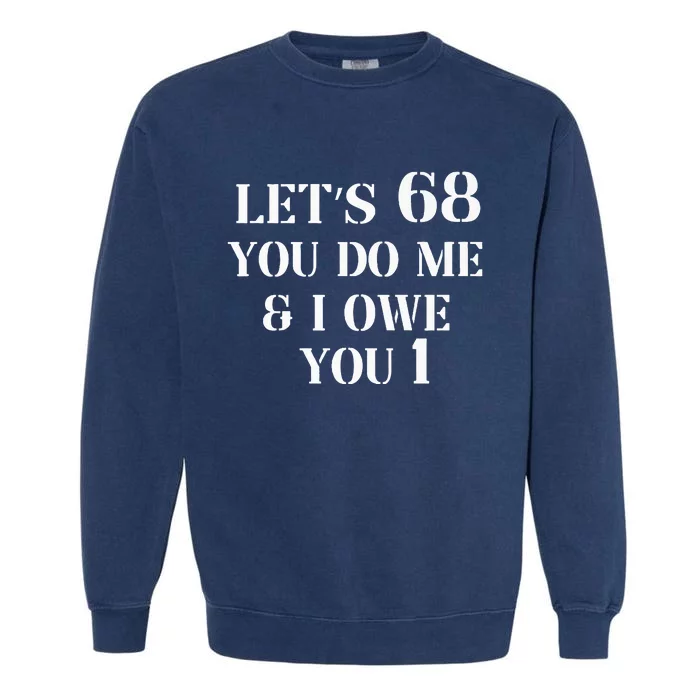 Lets 68 Ill owe you one Garment-Dyed Sweatshirt