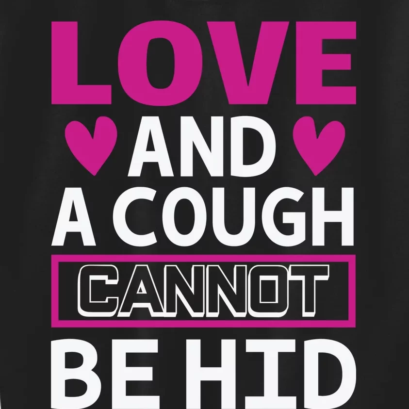 Love And A Cough Cannot Be Hid Kids Sweatshirt