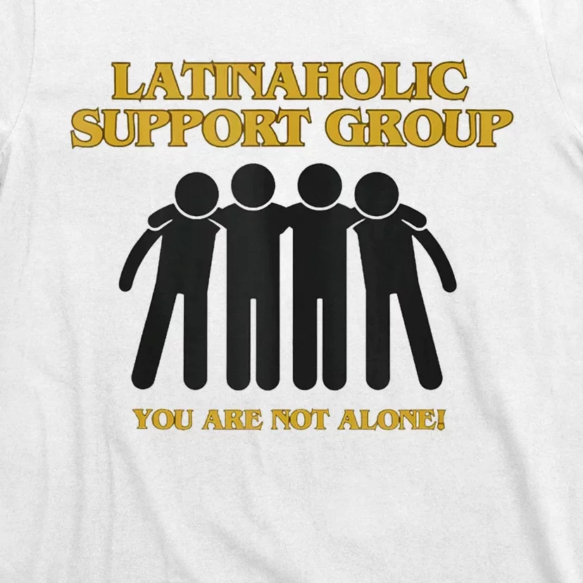 Latinaholic Addiction Awareness You Are Not Alone T-Shirt