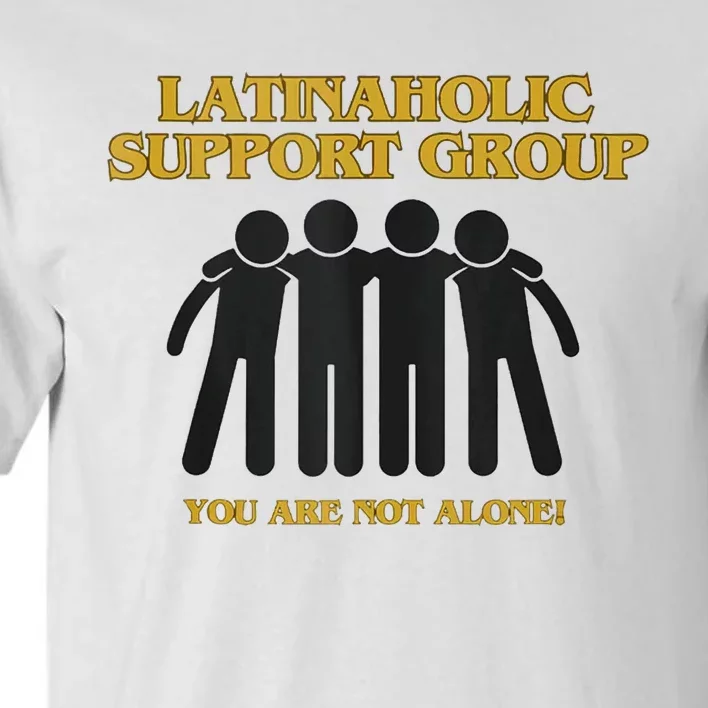 Latinaholic Addiction Awareness You Are Not Alone Tall T-Shirt