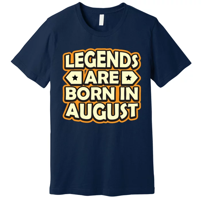 Legends Are Born In August 1 Premium T-Shirt