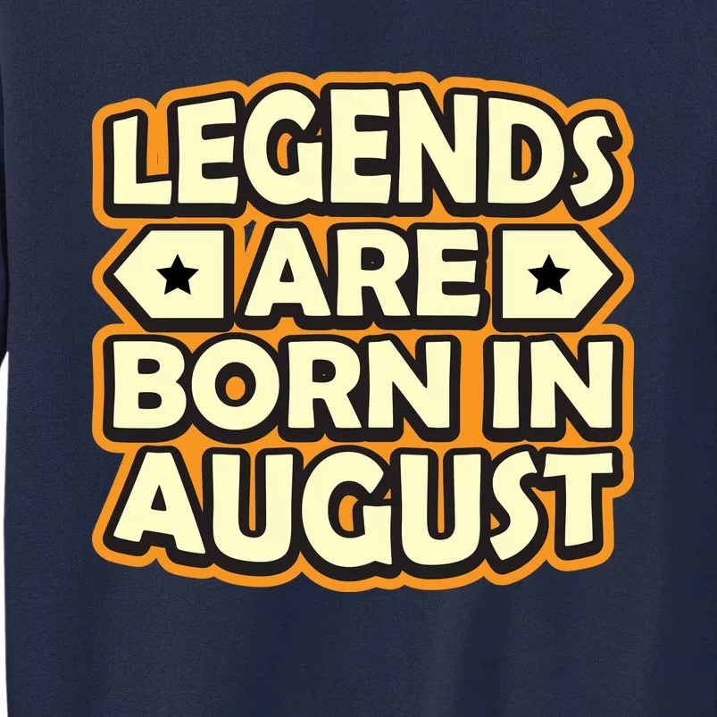 Legends Are Born In August 1 Tall Sweatshirt