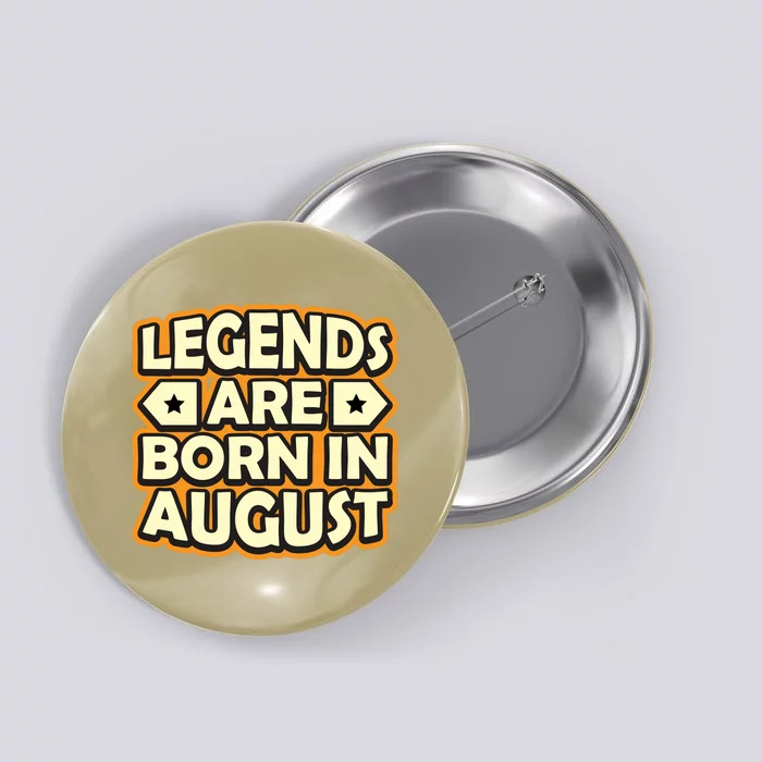 Legends Are Born In August 1 Button