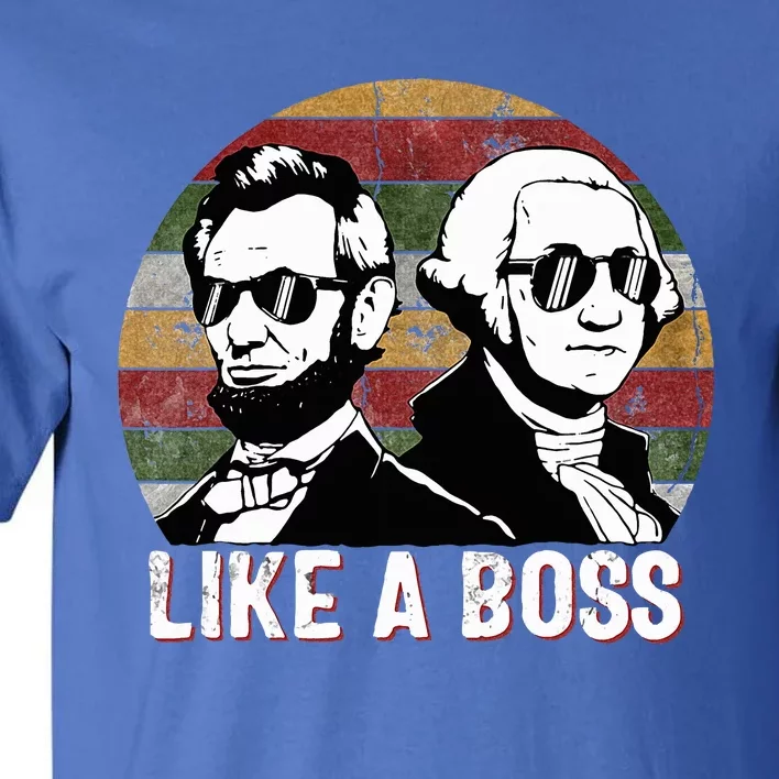 Like A Boss Presidents Day Washington Lincoln Abe George Tall T-Shirt