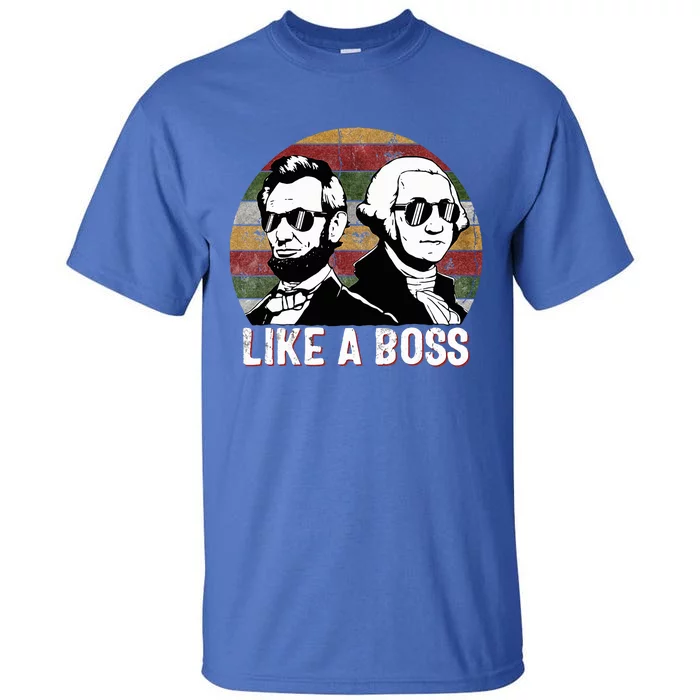 Like A Boss Presidents Day Washington Lincoln Abe George Tall T-Shirt