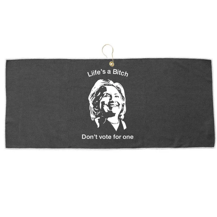 LifeS A Bitch DonT Vote For One Hillary Large Microfiber Waffle Golf Towel