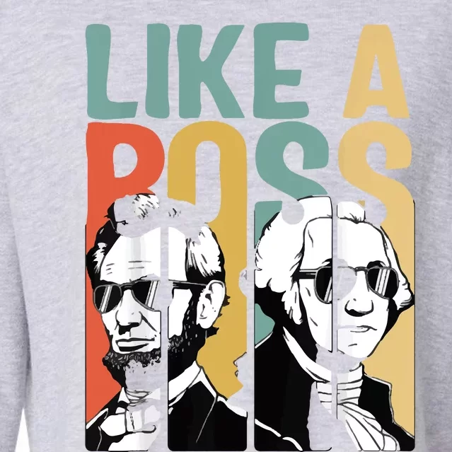 Like A Boss Presidents Day Washington Lincoln Abe George Cropped Pullover Crew