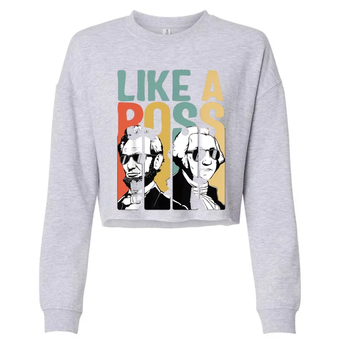 Like A Boss Presidents Day Washington Lincoln Abe George Cropped Pullover Crew