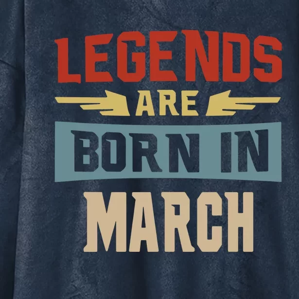 Legends Are Born In March Date Of Birth Birthday 1 Hooded Wearable Blanket