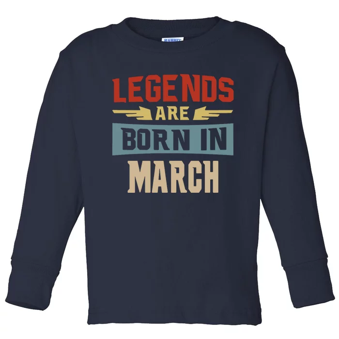 Legends Are Born In March Date Of Birth Birthday 1 Toddler Long Sleeve Shirt