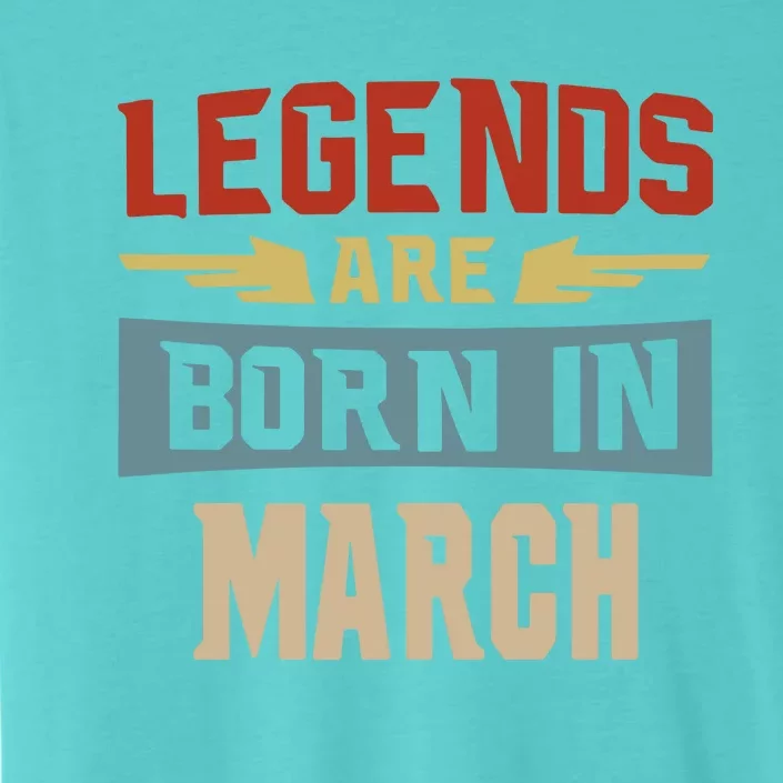 Legends Are Born In March Date Of Birth Birthday 1 ChromaSoft Performance T-Shirt