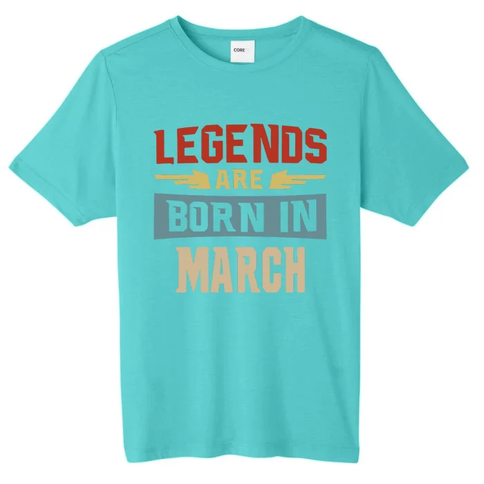 Legends Are Born In March Date Of Birth Birthday 1 ChromaSoft Performance T-Shirt