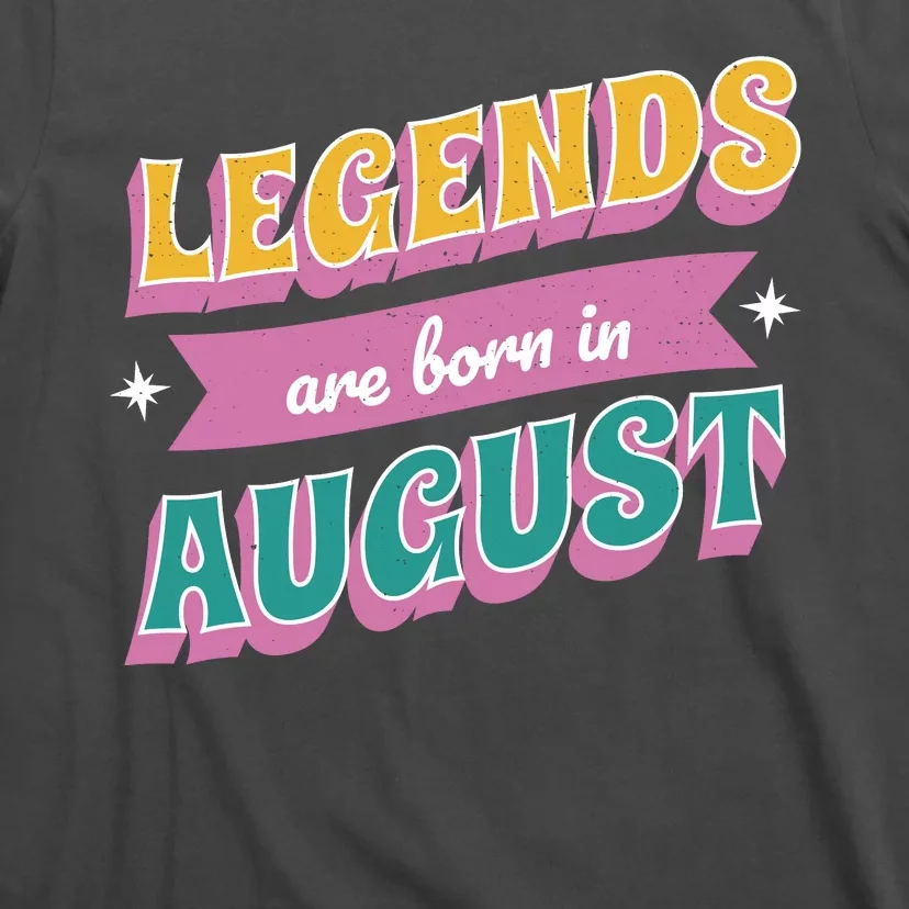 Legends Are Born In August T-Shirt