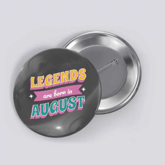 Legends Are Born In August Button