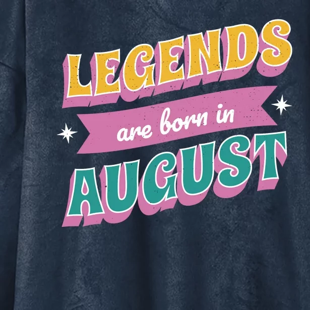 Legends Are Born In August Hooded Wearable Blanket