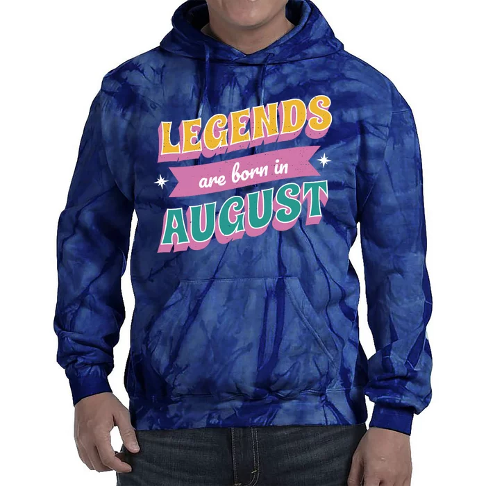 Legends Are Born In August Tie Dye Hoodie