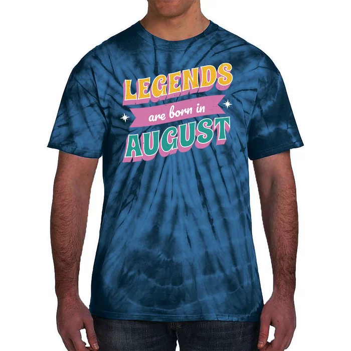 Legends Are Born In August Tie-Dye T-Shirt